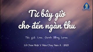 TỪ BÂY GIỜ CHO ĐẾN NGÀN THU | Lm. Oanh Sông Lam🎵Ca đoàn Gioan Phaolo II - Giáo xứ Mai khôi