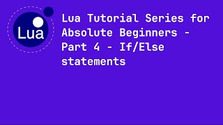 Lua Tutorial Series for Absolute Beginners - Part 4 - If/Else statements