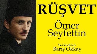 RÜŞVET | Ömer Seyfettin | Sesli Kitap | Seslendiren: Barış Okkay