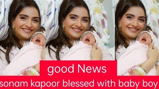 Good news || Sonam Kapoor blessed with baby boy || sonam kapoor with new born baby video