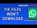 How to Fix WhatsApp Desktop Not Downloading Files on PC
