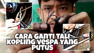 TUTORIAL LENGKAP CARA GANTI TALI KOPLING VESPA YANG PUTUS