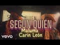 Maluma ft Carin León - Según Quién