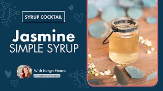 Jasmine Simple Syrup | Delicate Floral Syrup Recipe for Cocktails, Mocktails & Tea