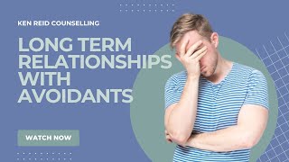 LONG TERM RELATIONSHIPS WITH AVOIDANTS