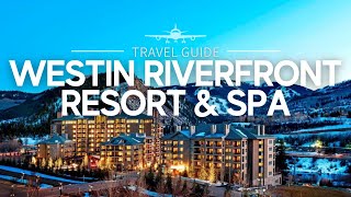 The Westin Riverfront Resort & Spa Avon, Colorado | US Travel Guide