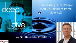 Dr. Alexander Kondakov - Criminalizing Queer People (and Do Politicians Prime Violence?)