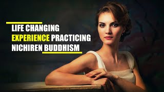 Life Changing Experience Practicing Nichiren Buddhism (Exp.#1)