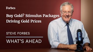 Buy Gold Now? How Stimulus Packages Will Drive Gold Prices To Record Highs - Steve Forbes | Forbes