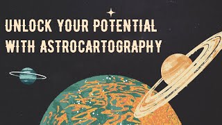 Unlock Your Potential with Astrocartography