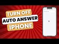 How To Turn Off Auto Answer on iPhone