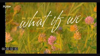 Emi Choi - what if we? // Lyrics ・ Vietsub