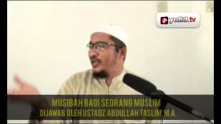 Hakekat Musibah Bagi Seorang Muslim - Pengajian Ustadz Abdullah Taslim, M.A.