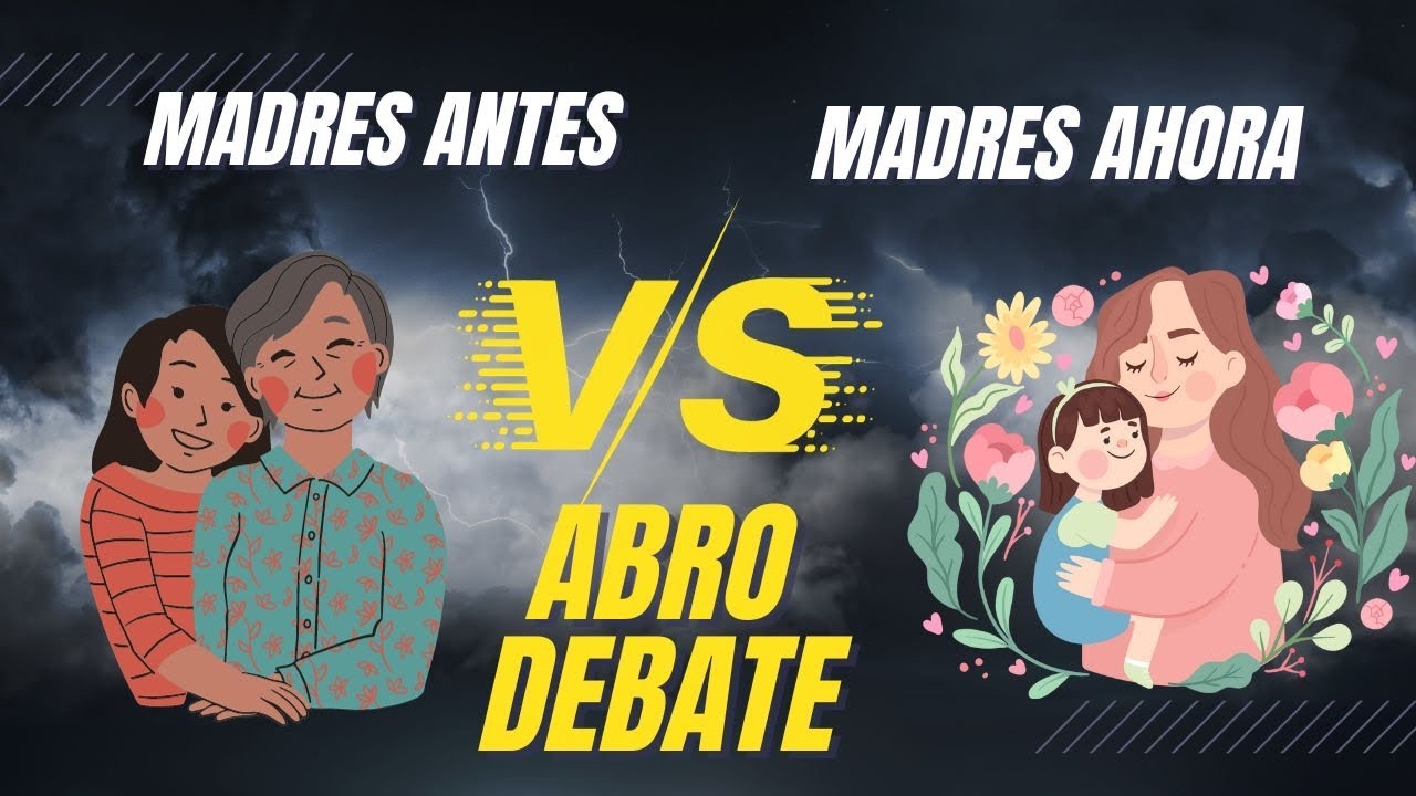 Abro Debate Madres Antes Vs Madres Ahora Youtube