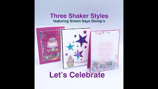 Three Styles of Shaker Cards featuring Simon Says Stamp’s Let’s Celebrate