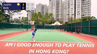 AM I GOOD ENOUGH TO PLAY TENNIS IN HONG KONG? / My 