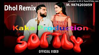 Softly Dhol Remix Ver 2 Karan Aujla KAKA PRODUCTION Latest Punjabi Songs 2023