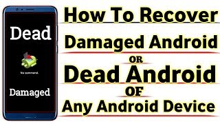How To Recover Damaged Android OR Dead Android Of Any Android Device 2019 [ Easiest Method Ever ]