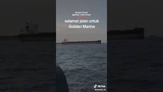 selamat jalan golden marine#pelautindonesia #pelaut