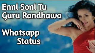Enni Soni Tu Guru Randhawa Whatsapp Status || Guru Randhawa Whatsapp Status | inni Soni Tu