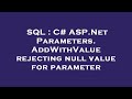 SQL : C# ASP.Net Parameters.AddWithValue rejecting null value for parameter