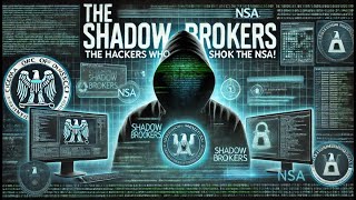 The Shadow Brokers: How Hackers Exposed the NSA's Secrets