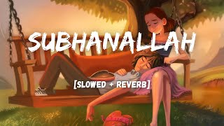 Subhanallah [Slowed+Reverb] - YJHD I Lyrics I LoFi I LateNight Vibes