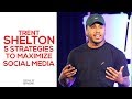 Trent Shelton: 5 Strategies to Maximize Your Social Media Presence!