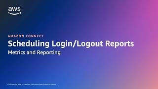 How to schedule Login/Logout Reports in Amazon Connect