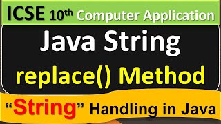 Java - String Handling || replace() Method || ICSE 10th Computer Application
