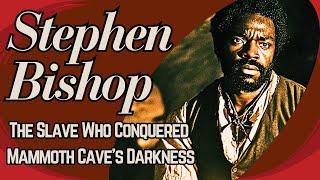 Stephen Bishop: The Slave Who Conquered Mammoth Cave's Darkness