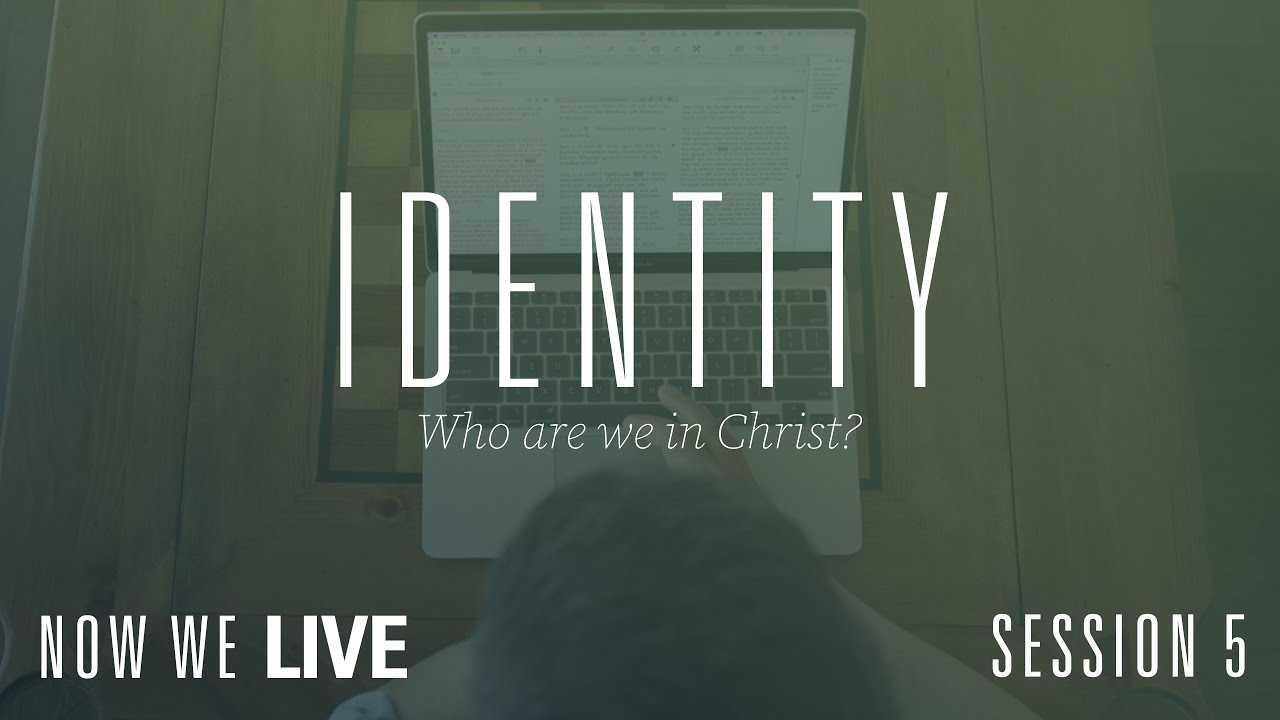 Who Are We In Christ? Now We Live Session 5 Trailer: Identity - YouTube