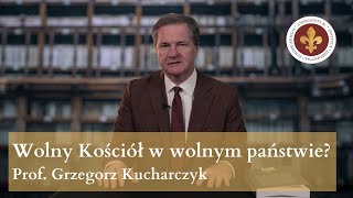 Wolny Kościół w wolnym państwie? | prof. Grzegorz Kucharczyk