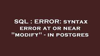 SQL : ERROR: syntax error at or near "modify" - in postgres