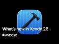 WWDC25: What’s new in Xcode 26 | Apple