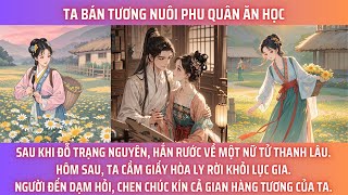 TA BÁN TƯƠNG NUÔI PHU QUÂN ĂN HỌC. SAU KHI ĐỖ TRẠNG NGUYÊN, HẮN RƯỚC VỀ MỘT NỮ TỬ THANH LÂU.