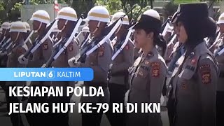 Kesiapan Polda Jelang HUT ke-29 RI di IKN | Liputan 6 Kaltim