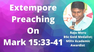 Extempore Preaching on Mark 15:33-41: Signs to Confirm Jesus as God. In English by Theologian Raju