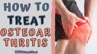 HOW TO TREAT OSTEOARTHRITIS / OA Signs and Symptoms and Management.