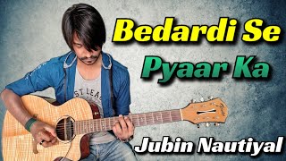 Bedardi Se Pyaar Ka - Jubin Nautiyal | Guitar Tabs (100% Accurate) with Lyrics & Beats