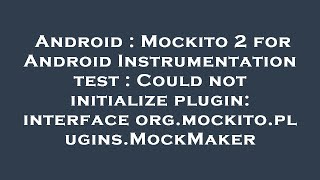 Android : Mockito 2 for Android Instrumentation test : Could not initialize plugin: interface org.mo