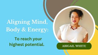 Aligning mind, body, and energy to reach your highest potential