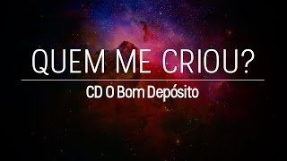 Quem me criou? - CD O Bom Depósito