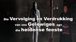 Die Vervolging en Verdrukking van ons Gelowiges agv die heidense feeste