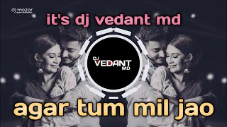 agar tum mil jao dj remix dj vedant md