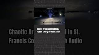 Crime Stories - Chaotic Arrest Captured in St. Francis County Dispatch Audio