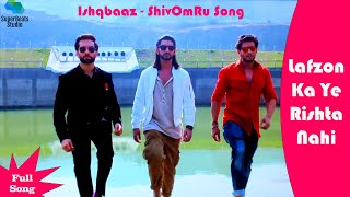 Lafzon Ka Ye Rishta Nahi Full Song | Ishqbaaz | ShivOmRu Song