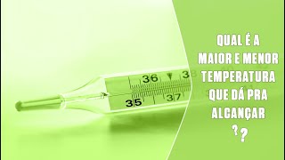 Qual é a maior e menor temperatura que dá pra alcançar? | SUPER Responde