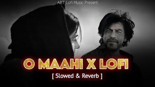O Maahi Mashup | Lo-Fi Beats Vibes | Arijit Singh, Atif Aslam , K.K | 2024 | ABT Lofi Music