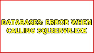 Databases: Error when calling sqlservr.exe (2 Solutions!!)